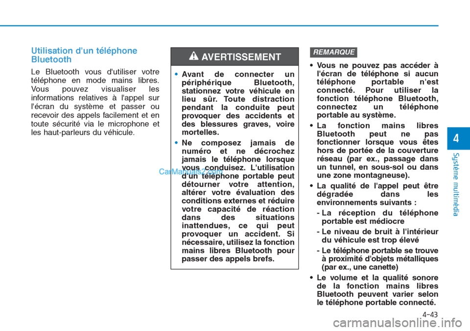 Hyundai Tucson 2019  Manuel du propriétaire (in French) 4-43
Système multimédia 
4
Utilisation dun téléphone
Bluetooth
Le Bluetooth vous dutiliser votre
téléphone en mode mains libres.
Vous pouvez visualiser les
informations relatives à lappel su