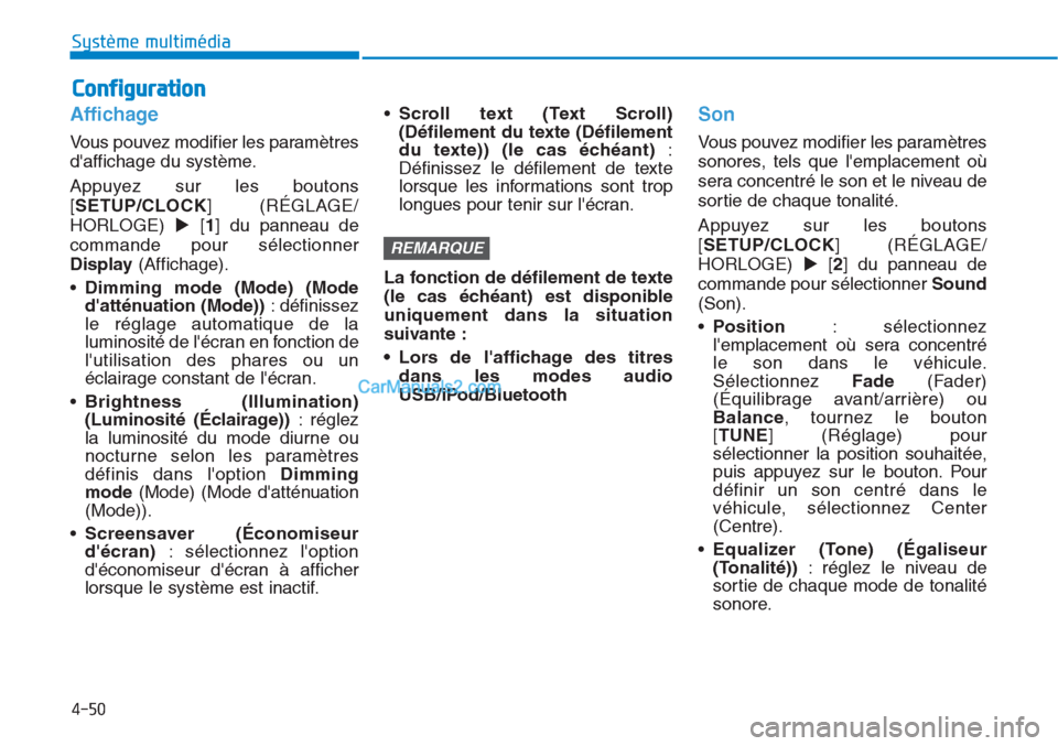 Hyundai Tucson 2019  Manuel du propriétaire (in French) 4-50
Système multimédia 
Affichage
Vous pouvez modifier les paramètres
daffichage du système.
Appuyez sur les boutons
[SETUP/CLOCK] (RÉGLAGE/
HORLOGE) [1] du panneau de
commande pour sélection