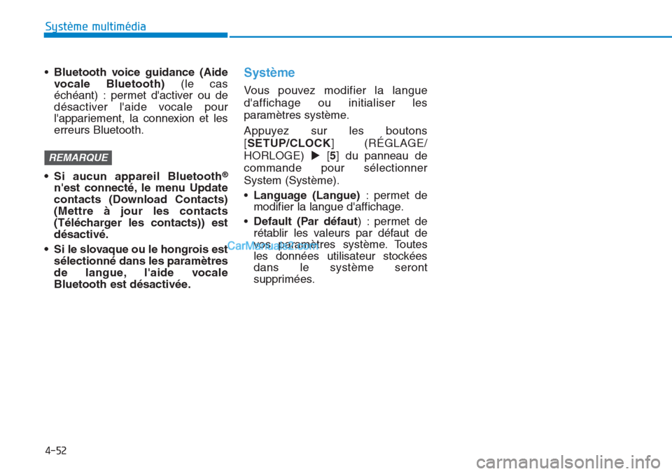 Hyundai Tucson 2019  Manuel du propriétaire (in French) 4-52
Système multimédia 
•Bluetooth voice guidance (Aide
vocale Bluetooth)(le cas
échéant) : permet dactiver ou de
désactiver laide vocale pour
lappariement, la connexion et les
erreurs Blue