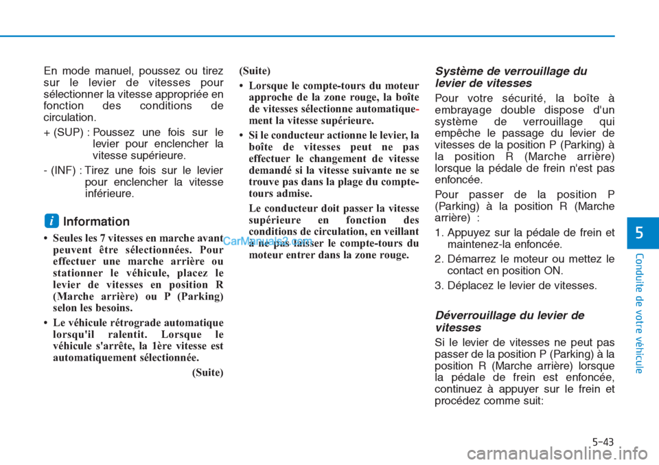 Hyundai Tucson 2019 Manuel du propriétaire (in French) 5-43
Conduite de votre véhicule
5
En mode manuel, poussez ou tirez
sur le levier de vitesses pour
sélectionner la vitesse appropriée en
fonction des conditions de
circulation.
+ (SUP) : Poussez une Hyundai Tucson 2019 Manuel du propriétaire (in French) 5-43
Conduite de votre véhicule
5
En mode manuel, poussez ou tirez
sur le levier de vitesses pour
sélectionner la vitesse appropriée en
fonction des conditions de
circulation.
+ (SUP) : Poussez une