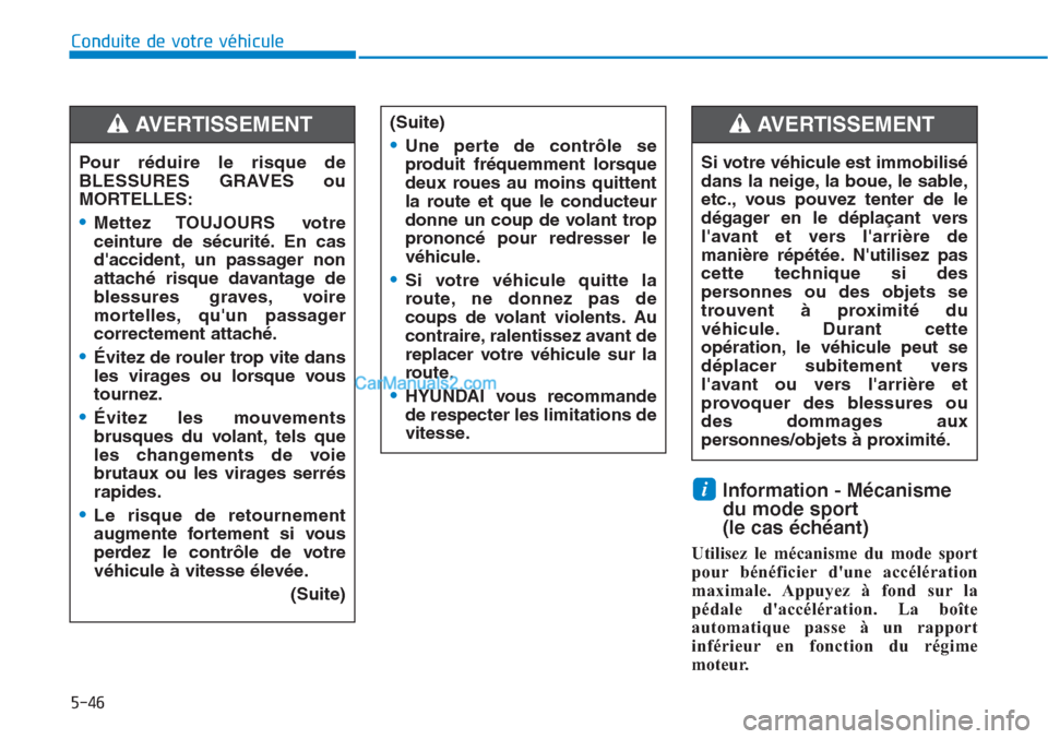 Hyundai Tucson 2019 Manuel du propriétaire (in French) 5-46
Conduite de votre véhicule
Information - Mécanisme
du mode sport
(le cas échéant)
Utilisez le mécanisme du mode sport
pour bénéficier dune accélération
maximale. Appuyez à fond sur la Hyundai Tucson 2019 Manuel du propriétaire (in French) 5-46
Conduite de votre véhicule
Information - Mécanisme
du mode sport
(le cas échéant)
Utilisez le mécanisme du mode sport
pour bénéficier dune accélération
maximale. Appuyez à fond sur la