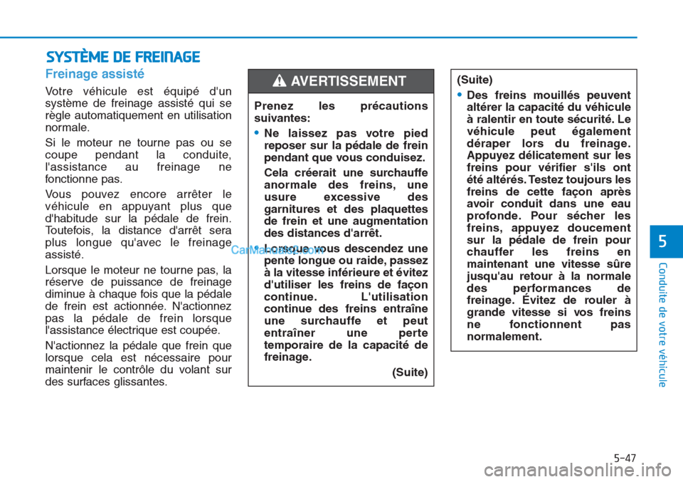 Hyundai Tucson 2019 Manuel du propriétaire (in French) 5-47
Conduite de votre véhicule
5
Freinage assisté
Votre véhicule est équipé dun
système de freinage assisté qui se
règle automatiquement en utilisation
normale.
Si le moteur ne tourne pas Hyundai Tucson 2019 Manuel du propriétaire (in French) 5-47
Conduite de votre véhicule
5
Freinage assisté
Votre véhicule est équipé dun
système de freinage assisté qui se
règle automatiquement en utilisation
normale.
Si le moteur ne tourne pas