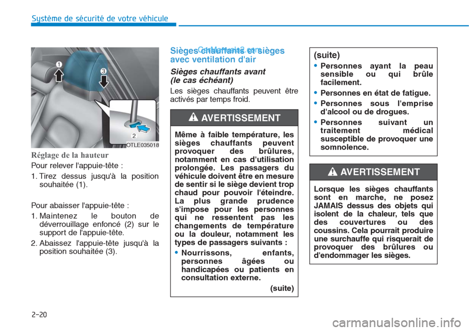 Hyundai Tucson 2019 Manuel du propriétaire (in French) 2-20
Système de sécurité de votre véhicule
Réglage de la hauteur
Pour relever lappuie-tête :
1. Tirez dessus jusquà la position
souhaitée (1).
Pour abaisser lappuie-tête :
1. Maintenez le Hyundai Tucson 2019 Manuel du propriétaire (in French) 2-20
Système de sécurité de votre véhicule
Réglage de la hauteur
Pour relever lappuie-tête :
1. Tirez dessus jusquà la position
souhaitée (1).
Pour abaisser lappuie-tête :
1. Maintenez le