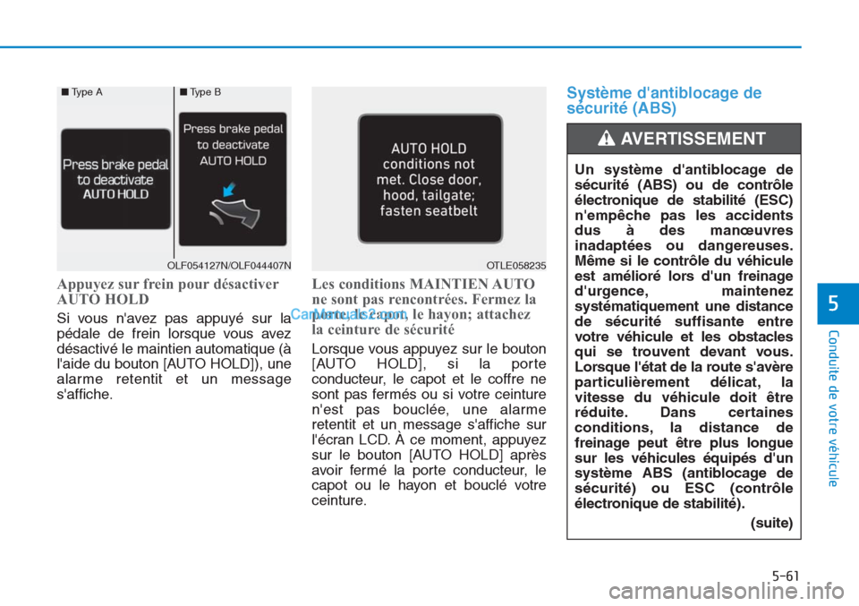 Hyundai Tucson 2019 Manuel du propriétaire (in French) 5-61
Conduite de votre véhicule
5
Appuyez sur frein pour désactiver
AUTO HOLD
Si vous navez pas appuyé sur la
pédale de frein lorsque vous avez
désactivé le maintien automatique (à
laide du b Hyundai Tucson 2019 Manuel du propriétaire (in French) 5-61
Conduite de votre véhicule
5
Appuyez sur frein pour désactiver
AUTO HOLD
Si vous navez pas appuyé sur la
pédale de frein lorsque vous avez
désactivé le maintien automatique (à
laide du b