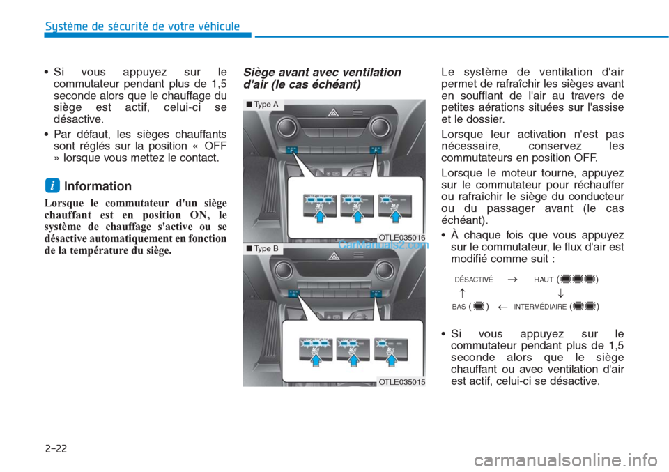 Hyundai Tucson 2019 Manuel du propriétaire (in French) 2-22
Système de sécurité de votre véhicule
• Si vous appuyez sur le
commutateur pendant plus de 1,5
seconde alors que le chauffage du
siège est actif, celui-ci se
désactive.
• Par défaut, Hyundai Tucson 2019 Manuel du propriétaire (in French) 2-22
Système de sécurité de votre véhicule
• Si vous appuyez sur le
commutateur pendant plus de 1,5
seconde alors que le chauffage du
siège est actif, celui-ci se
désactive.
• Par défaut,