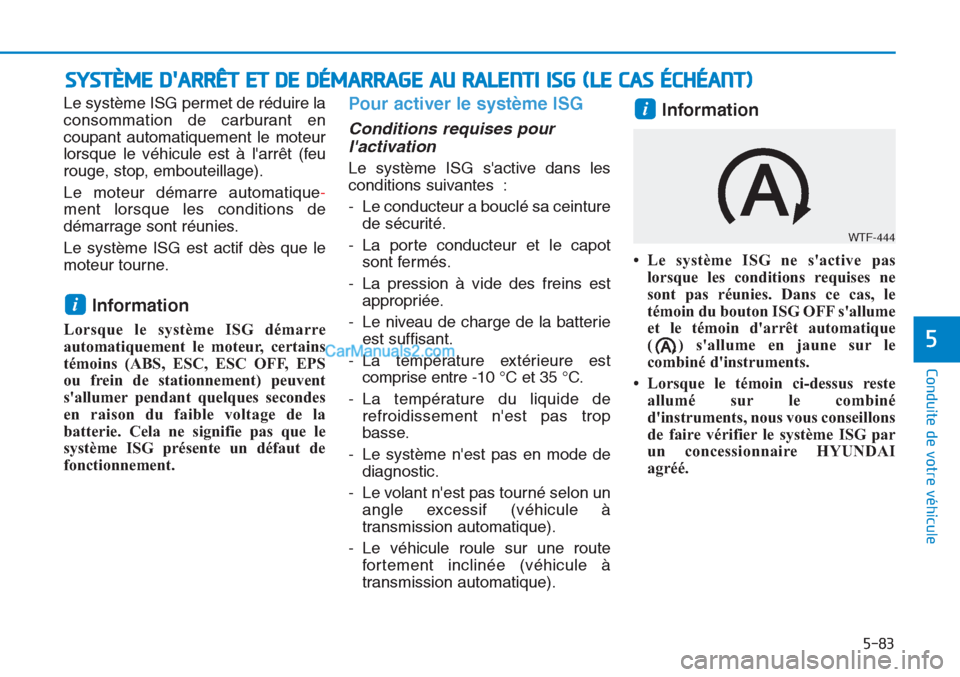 Hyundai Tucson 2019 Manuel du propriétaire (in French) 5-83
Conduite de votre véhicule
5
Le système ISG permet de réduire la
consommation de carburant en
coupant automatiquement le moteur
lorsque le véhicule est à larrêt (feu
rouge, stop, embouteil Hyundai Tucson 2019 Manuel du propriétaire (in French) 5-83
Conduite de votre véhicule
5
Le système ISG permet de réduire la
consommation de carburant en
coupant automatiquement le moteur
lorsque le véhicule est à larrêt (feu
rouge, stop, embouteil