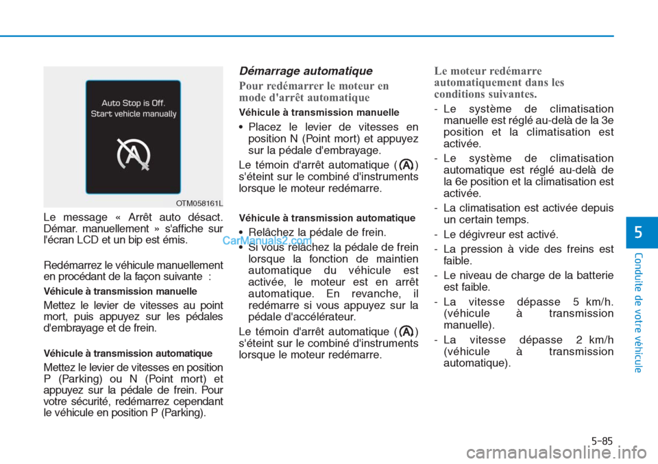 Hyundai Tucson 2019 Manuel du propriétaire (in French) 5-85
Conduite de votre véhicule
5
Le message « Arrêt auto désact.
Démar. manuellement » saffiche sur
lécran LCD et un bip est émis.
Redémarrez le véhicule manuellement
en procédant de la Hyundai Tucson 2019 Manuel du propriétaire (in French) 5-85
Conduite de votre véhicule
5
Le message « Arrêt auto désact.
Démar. manuellement » saffiche sur
lécran LCD et un bip est émis.
Redémarrez le véhicule manuellement
en procédant de la