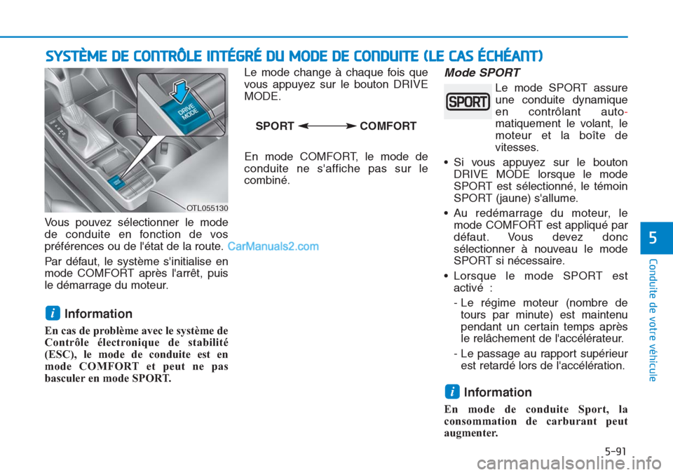 Hyundai Tucson 2019 Manuel du propriétaire (in French) 5-91
Conduite de votre véhicule
5
SYSTÈME DE CONTRÔLE INTÉGRÉ DU MODE DE CONDUITE (LE CAS ÉCHÉANT)
Vous pouvez sélectionner le mode
de conduite en fonction de vos
préférences ou de létat d Hyundai Tucson 2019 Manuel du propriétaire (in French) 5-91
Conduite de votre véhicule
5
SYSTÈME DE CONTRÔLE INTÉGRÉ DU MODE DE CONDUITE (LE CAS ÉCHÉANT)
Vous pouvez sélectionner le mode
de conduite en fonction de vos
préférences ou de létat d