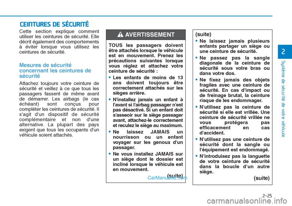 Hyundai Tucson 2019  Manuel du propriétaire (in French) 2-25
Système de sécurité de votre véhicule 
2
Cette section explique comment
utiliser les ceintures de sécurité. Elle
décrit également des comportements
à éviter lorsque vous utilisez les
ce