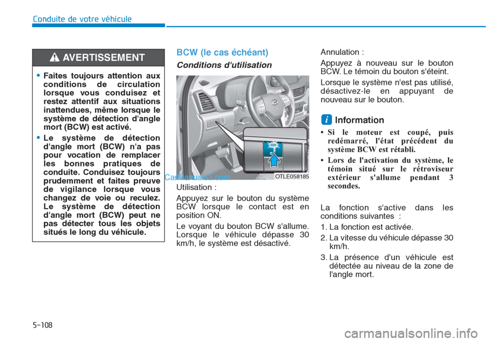 Hyundai Tucson 2019 Manuel du propriétaire (in French) 5-108
Conduite de votre véhicule
BCW (le cas échéant)
Conditions dutilisation
Utilisation :
Appuyez sur le bouton du système
BCW lorsque le contact est en
position ON.
Le voyant du bouton BCW s Hyundai Tucson 2019 Manuel du propriétaire (in French) 5-108
Conduite de votre véhicule
BCW (le cas échéant)
Conditions dutilisation
Utilisation :
Appuyez sur le bouton du système
BCW lorsque le contact est en
position ON.
Le voyant du bouton BCW s