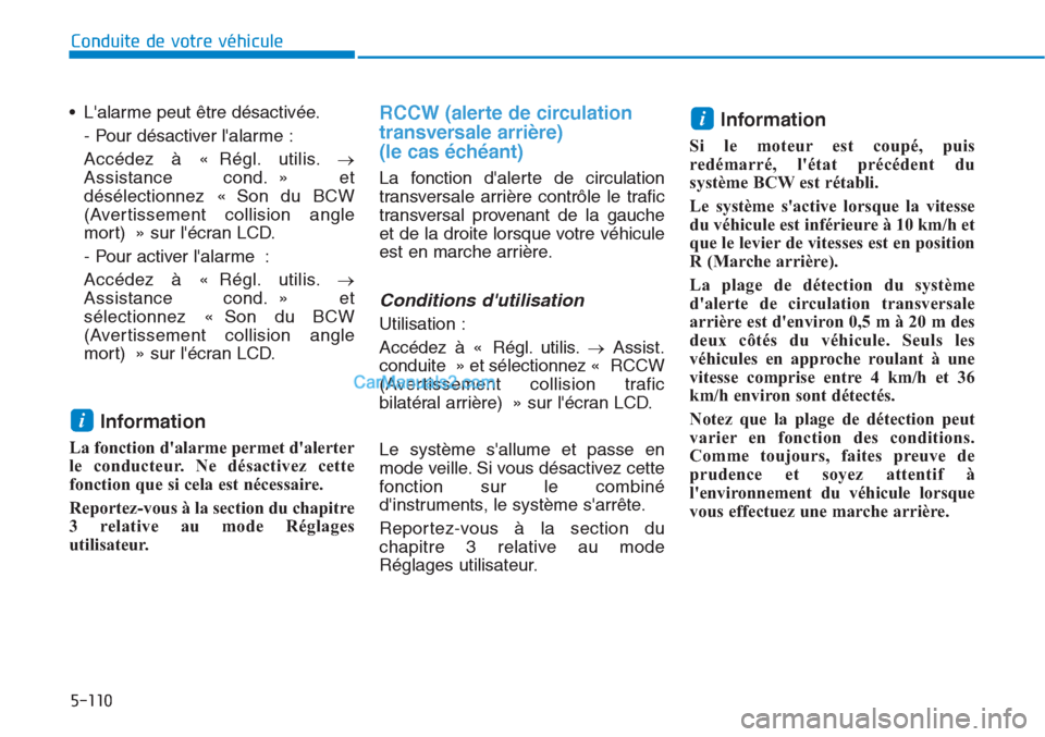 Hyundai Tucson 2019 Manuel du propriétaire (in French) 5-110
Conduite de votre véhicule
• Lalarme peut être désactivée.
- Pour désactiver lalarme :
Accédez à « Régl. utilis.→
Assistance cond. » et
désélectionnez « Son du BCW
(Avertissem Hyundai Tucson 2019 Manuel du propriétaire (in French) 5-110
Conduite de votre véhicule
• Lalarme peut être désactivée.
- Pour désactiver lalarme :
Accédez à « Régl. utilis.→
Assistance cond. » et
désélectionnez « Son du BCW
(Avertissem