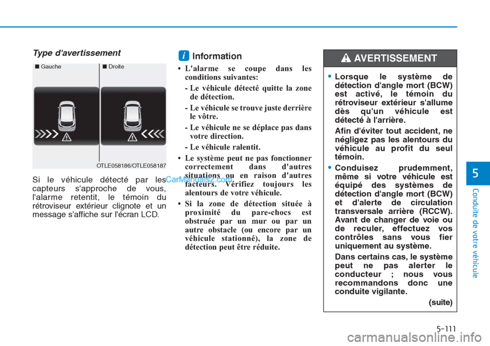 Hyundai Tucson 2019  Manuel du propriétaire (in French) 5-111
Conduite de votre véhicule
5
Type davertissement 
Si le véhicule détecté par les
capteurs sapproche de vous,
lalarme retentit, le témoin du
rétroviseur extérieur clignote et un
message