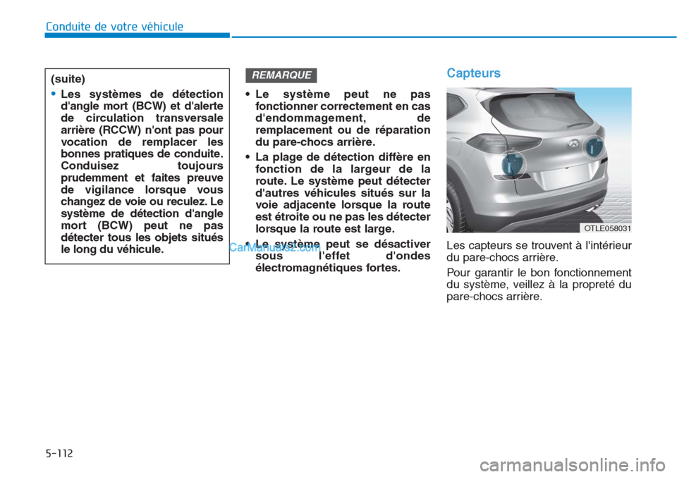 Hyundai Tucson 2019 Manuel du propriétaire (in French) 5-112
Conduite de votre véhicule
• Le système peut ne pas
fonctionner correctement en cas
dendommagement, de
remplacement ou de réparation
du pare-chocs arrière.
• La plage de détection diff Hyundai Tucson 2019 Manuel du propriétaire (in French) 5-112
Conduite de votre véhicule
• Le système peut ne pas
fonctionner correctement en cas
dendommagement, de
remplacement ou de réparation
du pare-chocs arrière.
• La plage de détection diff