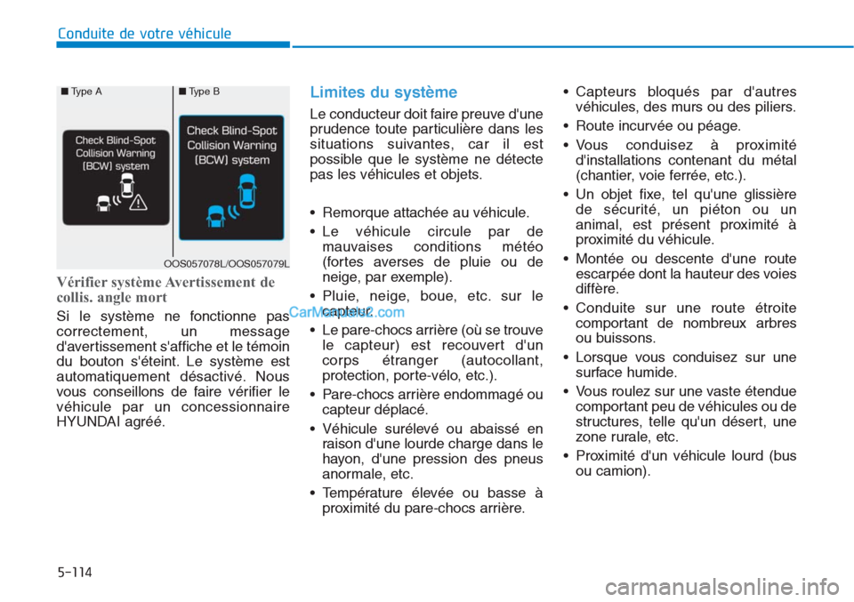 Hyundai Tucson 2019 Manuel du propriétaire (in French) 5-114
Conduite de votre véhicule
Vérifier système Avertissement de
collis. angle mort
Si le système ne fonctionne pas
correctement, un message
davertissement saffiche et le témoin
du bouton s Hyundai Tucson 2019 Manuel du propriétaire (in French) 5-114
Conduite de votre véhicule
Vérifier système Avertissement de
collis. angle mort
Si le système ne fonctionne pas
correctement, un message
davertissement saffiche et le témoin
du bouton s