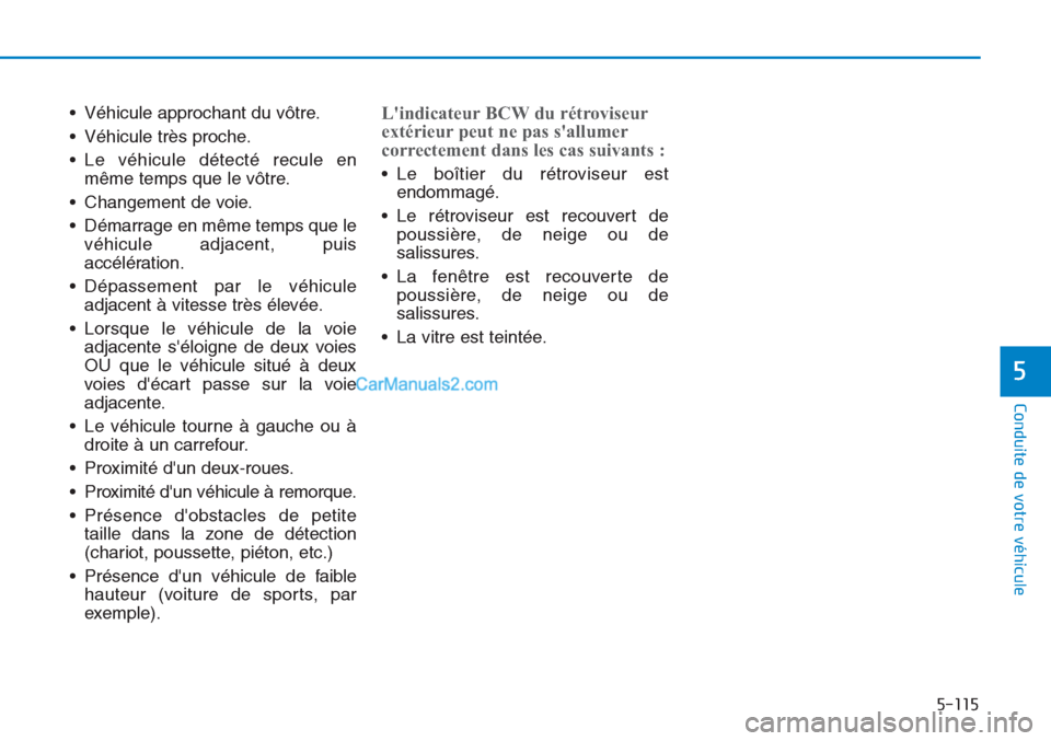 Hyundai Tucson 2019 Manuel du propriétaire (in French) 5-115
Conduite de votre véhicule
5
• Véhicule approchant du vôtre.
• Véhicule très proche.
• Le véhicule détecté recule en
même temps que le vôtre.
• Changement de voie.
• Démarra Hyundai Tucson 2019 Manuel du propriétaire (in French) 5-115
Conduite de votre véhicule
5
• Véhicule approchant du vôtre.
• Véhicule très proche.
• Le véhicule détecté recule en
même temps que le vôtre.
• Changement de voie.
• Démarra