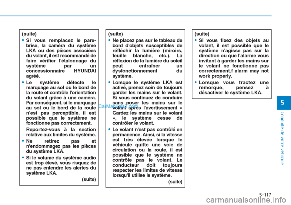 Hyundai Tucson 2019  Manuel du propriétaire (in French) 5-117
Conduite de votre véhicule
5
(suite)
•Si vous remplacez le pare-
brise, la caméra du système
LKA ou des pièces associées
du volant, il est recommandé de
faire vérifier létalonnage du
