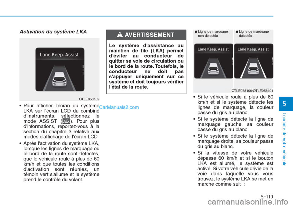 Hyundai Tucson 2019 Manuel du propriétaire (in French) 5-119
Conduite de votre véhicule
5
Activation du système LKA
• Pour afficher lécran du système
LKA sur lécran LCD du combiné
dinstruments, sélectionnez le
mode ASSIST ( ). Pour plus
dinf Hyundai Tucson 2019 Manuel du propriétaire (in French) 5-119
Conduite de votre véhicule
5
Activation du système LKA
• Pour afficher lécran du système
LKA sur lécran LCD du combiné
dinstruments, sélectionnez le
mode ASSIST ( ). Pour plus
dinf