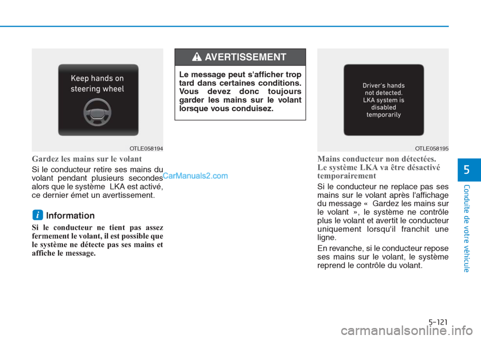 Hyundai Tucson 2019 Manuel du propriétaire (in French) 5-121
Conduite de votre véhicule
5
Gardez les mains sur le volant
Si le conducteur retire ses mains du
volant pendant plusieurs secondes
alors que le système LKA est activé,
ce dernier émet un ave Hyundai Tucson 2019 Manuel du propriétaire (in French) 5-121
Conduite de votre véhicule
5
Gardez les mains sur le volant
Si le conducteur retire ses mains du
volant pendant plusieurs secondes
alors que le système LKA est activé,
ce dernier émet un ave