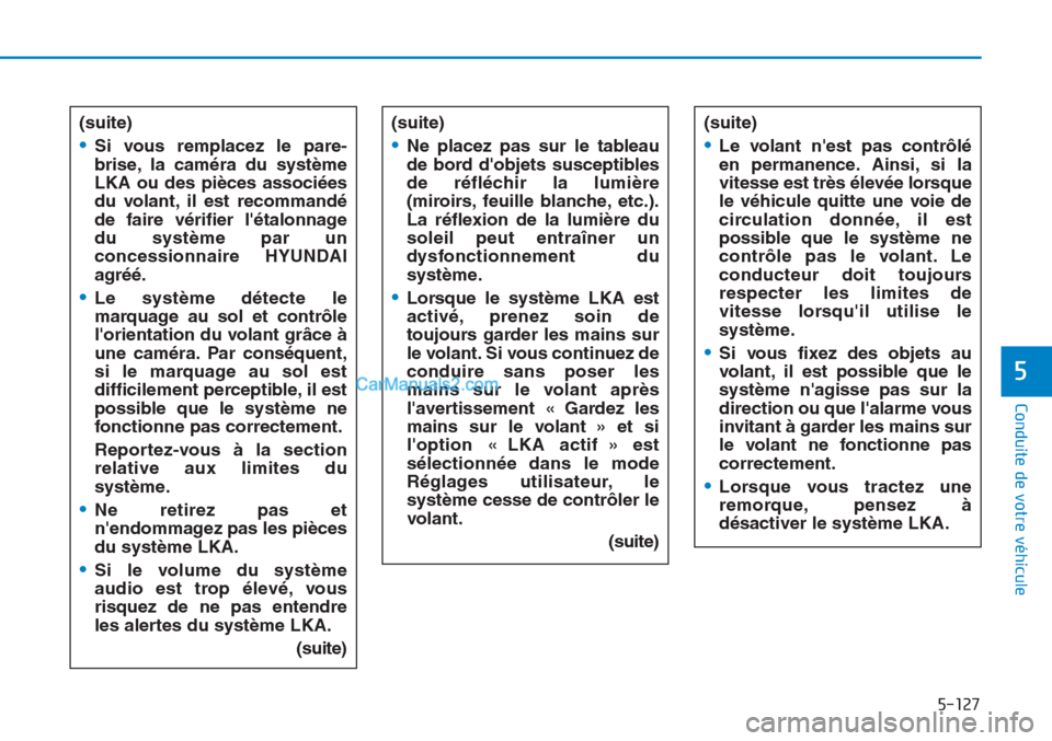 Hyundai Tucson 2019  Manuel du propriétaire (in French) 5-127
Conduite de votre véhicule
5
(suite)
•Si vous remplacez le pare-
brise, la caméra du système
LKA ou des pièces associées
du volant, il est recommandé
de faire vérifier létalonnage
du 