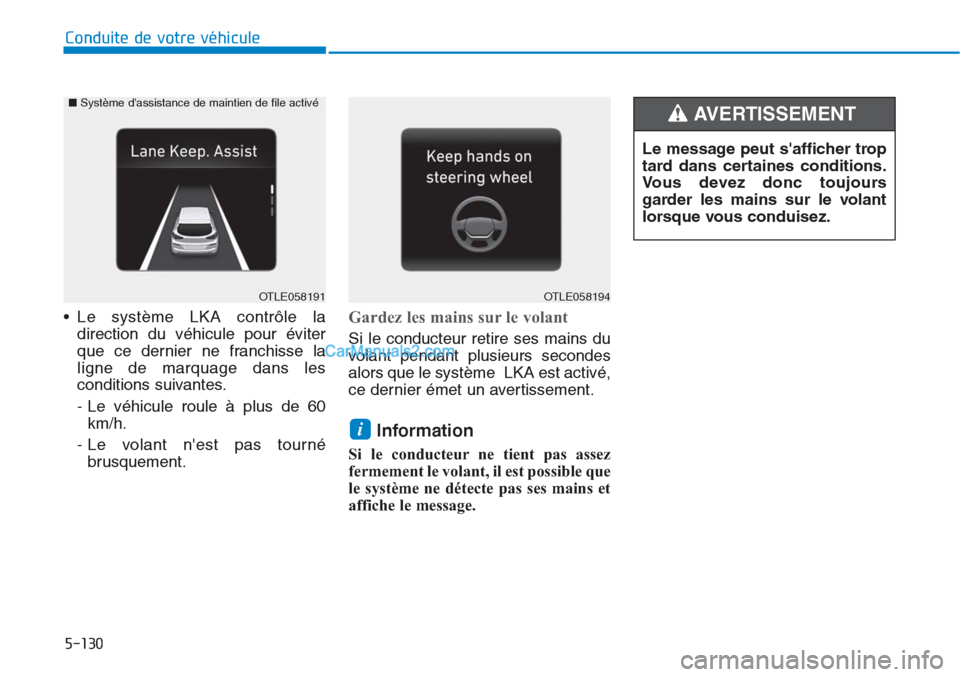 Hyundai Tucson 2019 Manuel du propriétaire (in French) 5-130
Conduite de votre véhicule
• Le système LKA contrôle la
direction du véhicule pour éviter
que ce dernier ne franchisse la
ligne de marquage dans les
conditions suivantes.
- Le véhicule r Hyundai Tucson 2019 Manuel du propriétaire (in French) 5-130
Conduite de votre véhicule
• Le système LKA contrôle la
direction du véhicule pour éviter
que ce dernier ne franchisse la
ligne de marquage dans les
conditions suivantes.
- Le véhicule r