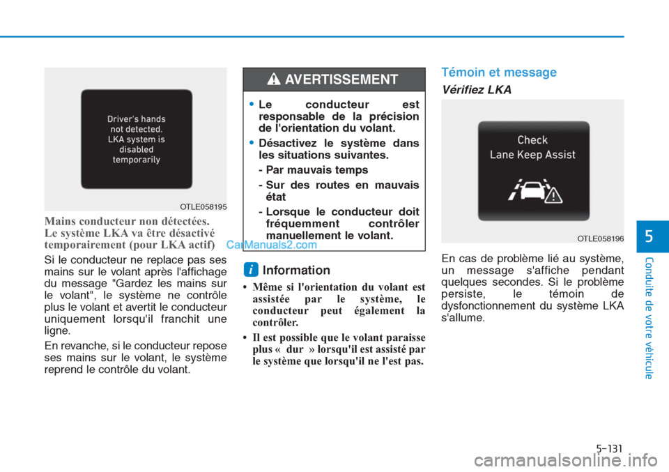 Hyundai Tucson 2019 Manuel du propriétaire (in French) 5-131
Conduite de votre véhicule
5
Mains conducteur non détectées.
Le système LKA va être désactivé
temporairement (pour LKA actif)
Si le conducteur ne replace pas ses
mains sur le volant aprà Hyundai Tucson 2019 Manuel du propriétaire (in French) 5-131
Conduite de votre véhicule
5
Mains conducteur non détectées.
Le système LKA va être désactivé
temporairement (pour LKA actif)
Si le conducteur ne replace pas ses
mains sur le volant aprÃ