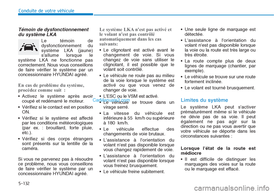 Hyundai Tucson 2019 Manuel du propriétaire (in French) 5-132
Conduite de votre véhicule
Témoin de dysfonctionnement
du système LKA
Le témoin de
dysfonctionnement du
système LKA (jaune)
sallume lorsque le
système LKA ne fonctionne pas
correctement. Hyundai Tucson 2019 Manuel du propriétaire (in French) 5-132
Conduite de votre véhicule
Témoin de dysfonctionnement
du système LKA
Le témoin de
dysfonctionnement du
système LKA (jaune)
sallume lorsque le
système LKA ne fonctionne pas
correctement.