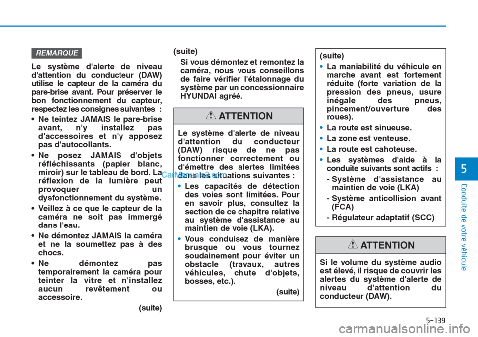 Hyundai Tucson 2019 Manuel du propriétaire (in French) 5-139
Conduite de votre véhicule
5
Le système dalerte de niveau
dattention du conducteur (DAW)
utilise le capteur de la caméra du
pare-brise avant. Pour préserver le
bon fonctionnement du capteu Hyundai Tucson 2019 Manuel du propriétaire (in French) 5-139
Conduite de votre véhicule
5
Le système dalerte de niveau
dattention du conducteur (DAW)
utilise le capteur de la caméra du
pare-brise avant. Pour préserver le
bon fonctionnement du capteu