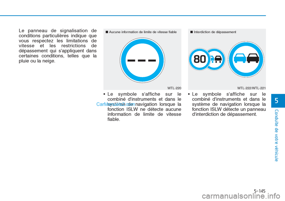 Hyundai Tucson 2019 Manuel du propriétaire (in French) 5-145
Conduite de votre véhicule
5
Le panneau de signalisation de
conditions particulières indique que
vous respectez les limitations de
vitesse et les restrictions de
dépassement qui sappliquent Hyundai Tucson 2019 Manuel du propriétaire (in French) 5-145
Conduite de votre véhicule
5
Le panneau de signalisation de
conditions particulières indique que
vous respectez les limitations de
vitesse et les restrictions de
dépassement qui sappliquent