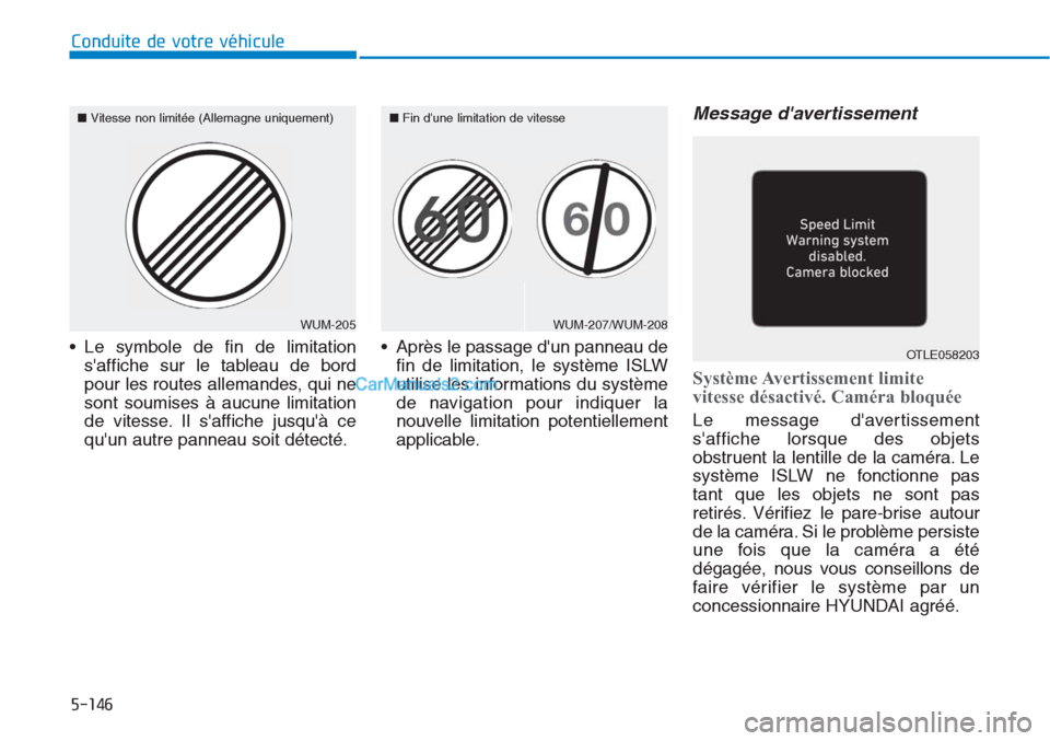Hyundai Tucson 2019 Manuel du propriétaire (in French) 5-146
Conduite de votre véhicule
• Le symbole de fin de limitation
saffiche sur le tableau de bord
pour les routes allemandes, qui ne
sont soumises à aucune limitation
de vitesse. Il saffiche ju Hyundai Tucson 2019 Manuel du propriétaire (in French) 5-146
Conduite de votre véhicule
• Le symbole de fin de limitation
saffiche sur le tableau de bord
pour les routes allemandes, qui ne
sont soumises à aucune limitation
de vitesse. Il saffiche ju