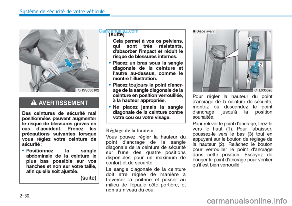 Hyundai Tucson 2019  Manuel du propriétaire (in French) 2-30
Système de sécurité de votre véhicule 
Réglage de la hauteur
Vous pouvez régler la hauteur du
point dancrage de la sangle
diagonale de la ceinture de sécurité
sur lune des quatre positi