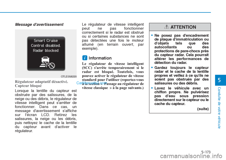Hyundai Tucson 2019 Manuel du propriétaire (in French) 5-173
Conduite de votre véhicule
5
Message davertissement
Régulateur adaptatif désactivé.
Capteur bloqué
Lorsque la lentille du capteur est
obstruée par des salissures, de la
neige ou des débr Hyundai Tucson 2019 Manuel du propriétaire (in French) 5-173
Conduite de votre véhicule
5
Message davertissement
Régulateur adaptatif désactivé.
Capteur bloqué
Lorsque la lentille du capteur est
obstruée par des salissures, de la
neige ou des débr