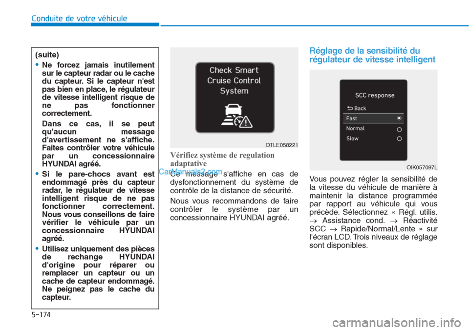Hyundai Tucson 2019 Manuel du propriétaire (in French) 5-174
Conduite de votre véhicule
Vérifiez système de regulation
adaptative
Ce message saffiche en cas de
dysfonctionnement du système de
contrôle de la distance de sécurité.
Nous vous recomman Hyundai Tucson 2019 Manuel du propriétaire (in French) 5-174
Conduite de votre véhicule
Vérifiez système de regulation
adaptative
Ce message saffiche en cas de
dysfonctionnement du système de
contrôle de la distance de sécurité.
Nous vous recomman
