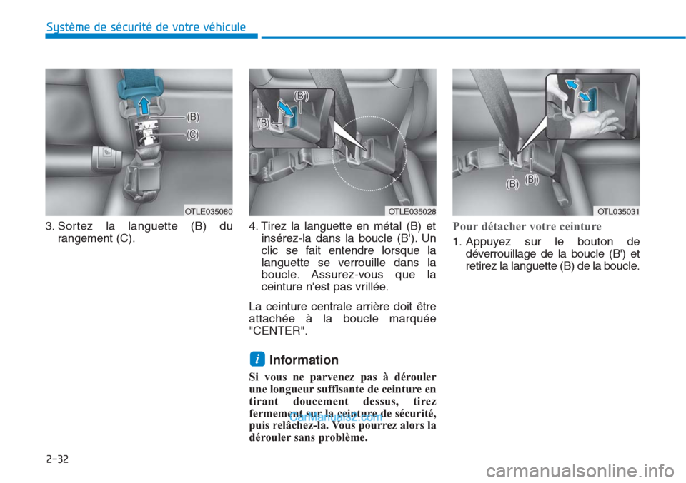 Hyundai Tucson 2019 Manuel du propriétaire (in French) 2-32
Système de sécurité de votre véhicule
3. Sortez la languette (B) du
rangement (C).4. Tirez la languette en métal (B) et
insérez-la dans la boucle (B). Un
clic se fait entendre lorsque la
Hyundai Tucson 2019 Manuel du propriétaire (in French) 2-32
Système de sécurité de votre véhicule
3. Sortez la languette (B) du
rangement (C).4. Tirez la languette en métal (B) et
insérez-la dans la boucle (B). Un
clic se fait entendre lorsque la