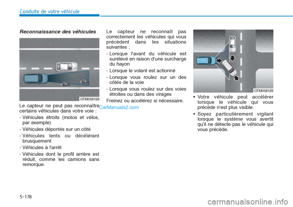 Hyundai Tucson 2019 Manuel du propriétaire (in French) 5-178
Conduite de votre véhicule
Reconnaissance des véhicules
Le capteur ne peut pas reconnaître
certains véhicules dans votre voie :
- Véhicules étroits (motos et vélos,
par exemple)
- Véhicu Hyundai Tucson 2019 Manuel du propriétaire (in French) 5-178
Conduite de votre véhicule
Reconnaissance des véhicules
Le capteur ne peut pas reconnaître
certains véhicules dans votre voie :
- Véhicules étroits (motos et vélos,
par exemple)
- Véhicu