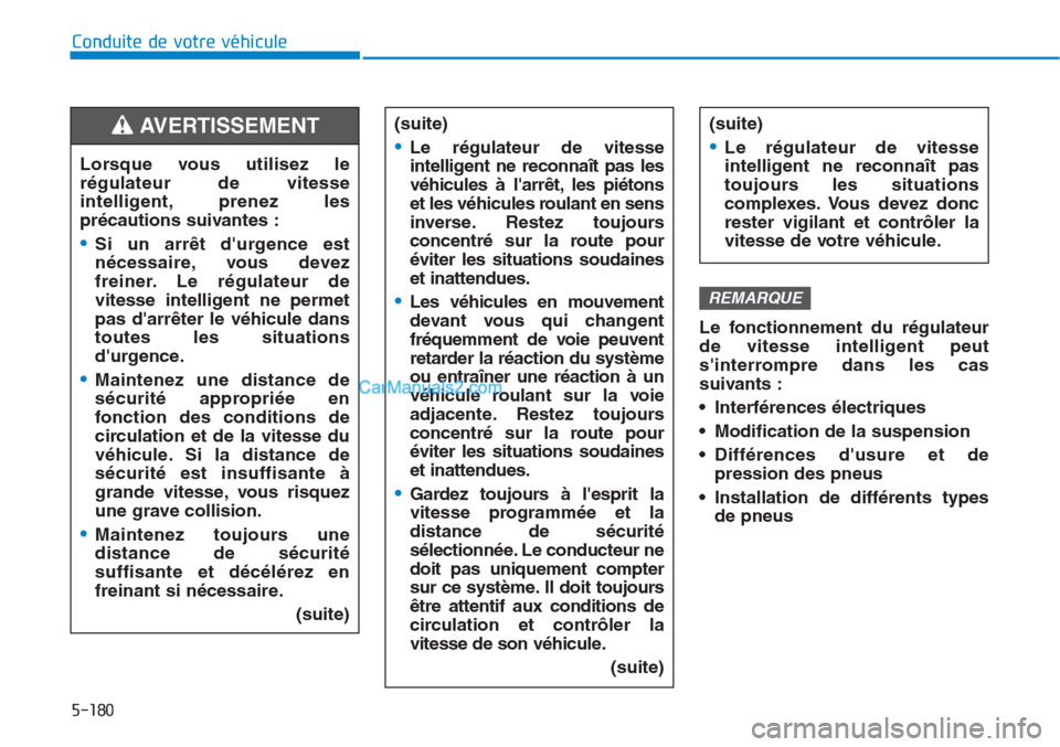 Hyundai Tucson 2019 Manuel du propriétaire (in French) 5-180
Conduite de votre véhicule
Le fonctionnement du régulateur
de vitesse intelligent peut
sinterrompre dans les cas
suivants :
• Interférences électriques
• Modification de la suspension
â Hyundai Tucson 2019 Manuel du propriétaire (in French) 5-180
Conduite de votre véhicule
Le fonctionnement du régulateur
de vitesse intelligent peut
sinterrompre dans les cas
suivants :
• Interférences électriques
• Modification de la suspension
â