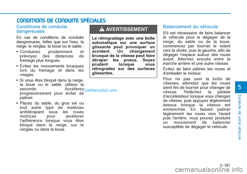 Hyundai Tucson 2019 Manuel du propriétaire (in French) 5-181
Conduite de votre véhicule
5
Conditions de conduite
dangereuses
En cas de conditions de conduite
dangereuses, telles que sur leau, la
neige, le verglas, la boue ou le sable :
• Conduisez pr Hyundai Tucson 2019 Manuel du propriétaire (in French) 5-181
Conduite de votre véhicule
5
Conditions de conduite
dangereuses
En cas de conditions de conduite
dangereuses, telles que sur leau, la
neige, le verglas, la boue ou le sable :
• Conduisez pr