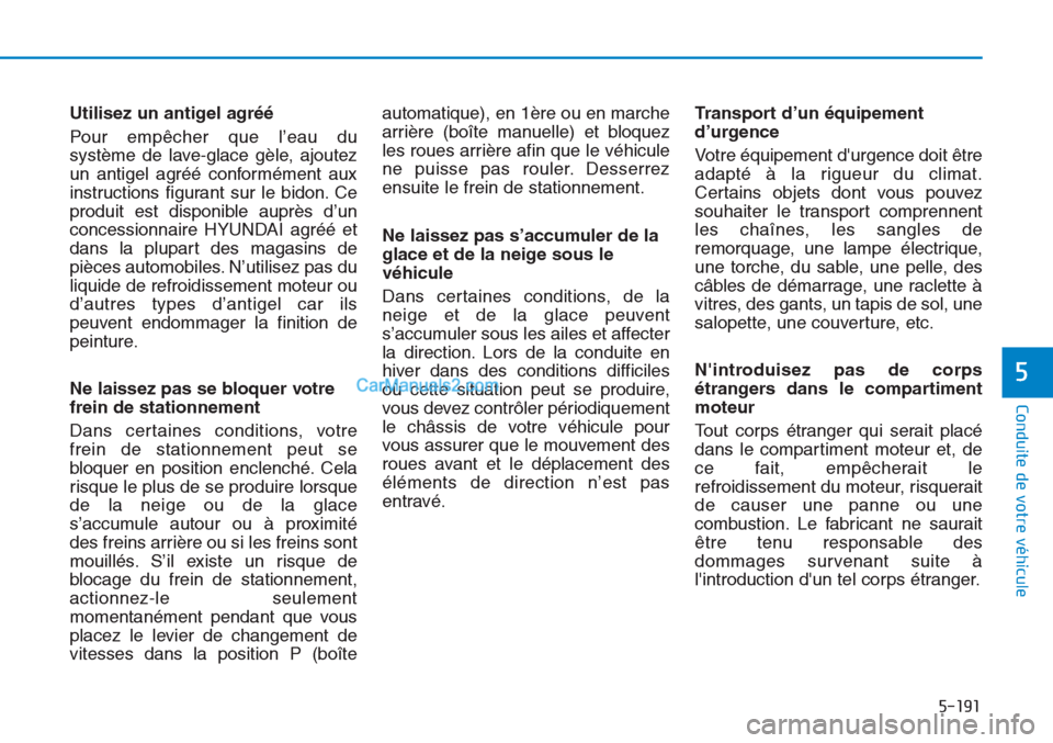 Hyundai Tucson 2019 Manuel du propriétaire (in French) 5-191
Conduite de votre véhicule
5
Utilisez un antigel agréé
Pour empêcher que l’eau du
système de lave-glace gèle, ajoutez
un antigel agréé conformément aux
instructions figurant sur le bi Hyundai Tucson 2019 Manuel du propriétaire (in French) 5-191
Conduite de votre véhicule
5
Utilisez un antigel agréé
Pour empêcher que l’eau du
système de lave-glace gèle, ajoutez
un antigel agréé conformément aux
instructions figurant sur le bi