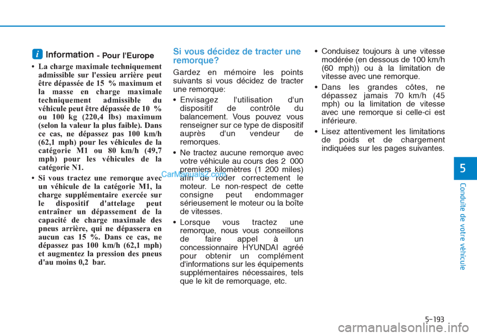Hyundai Tucson 2019 Manuel du propriétaire (in French) 5-193
Conduite de votre véhicule
5
Information- Pour lEurope
• La charge maximale techniquement
admissible sur lessieu arrière peut
être dépassée de 15 % maximum et
la masse en charge maximal Hyundai Tucson 2019 Manuel du propriétaire (in French) 5-193
Conduite de votre véhicule
5
Information- Pour lEurope
• La charge maximale techniquement
admissible sur lessieu arrière peut
être dépassée de 15 % maximum et
la masse en charge maximal
