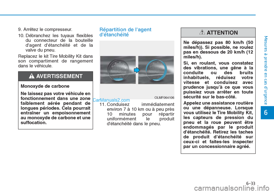 Hyundai Tucson 2019 Manuel du propriétaire (in French) 6-33
Mesures à prendre en cas durgence
6
9. Arrêtez le compresseur.
10. Débranchez les tuyaux flexibles
du connecteur de la bouteille
dagent détanchéité et de la
valve du pneu.
Replacez le k Hyundai Tucson 2019 Manuel du propriétaire (in French) 6-33
Mesures à prendre en cas durgence
6
9. Arrêtez le compresseur.
10. Débranchez les tuyaux flexibles
du connecteur de la bouteille
dagent détanchéité et de la
valve du pneu.
Replacez le k