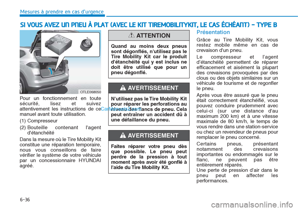 Hyundai Tucson 2019 Manuel du propriétaire (in French) 6-36
Mesures à prendre en cas durgence
Pour un fonctionnement en toute
sécurité, lisez et suivez
attentivement les instructions de ce
manuel avant toute utilisation.
(1) Compresseur
(2) Bouteille Hyundai Tucson 2019 Manuel du propriétaire (in French) 6-36
Mesures à prendre en cas durgence
Pour un fonctionnement en toute
sécurité, lisez et suivez
attentivement les instructions de ce
manuel avant toute utilisation.
(1) Compresseur
(2) Bouteille