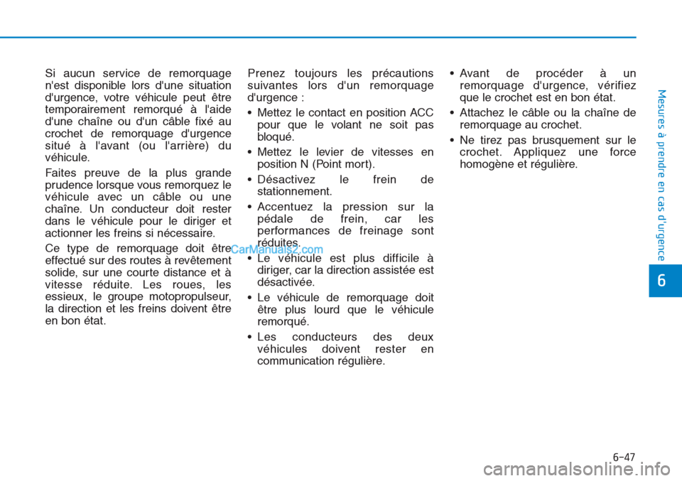 Hyundai Tucson 2019 Manuel du propriétaire (in French) 6-47
Mesures à prendre en cas durgence
6
Si aucun service de remorquage
nest disponible lors dune situation
durgence, votre véhicule peut être
temporairement remorqué à laide
dune chaîne Hyundai Tucson 2019 Manuel du propriétaire (in French) 6-47
Mesures à prendre en cas durgence
6
Si aucun service de remorquage
nest disponible lors dune situation
durgence, votre véhicule peut être
temporairement remorqué à laide
dune chaîne