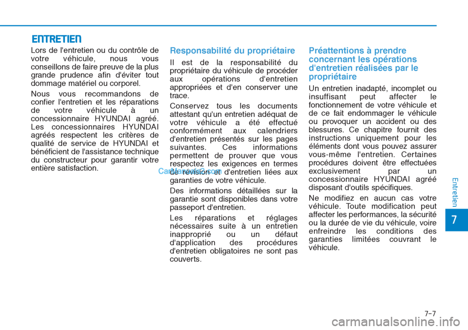 Hyundai Tucson 2019 Manuel du propriétaire (in French) 7-7
7
Entretien
ENTRETIEN
Lors de lentretien ou du contrôle de
votre véhicule, nous vous
conseillons de faire preuve de la plus
grande prudence afin déviter tout
dommage matériel ou corporel.
No Hyundai Tucson 2019 Manuel du propriétaire (in French) 7-7
7
Entretien
ENTRETIEN
Lors de lentretien ou du contrôle de
votre véhicule, nous vous
conseillons de faire preuve de la plus
grande prudence afin déviter tout
dommage matériel ou corporel.
No