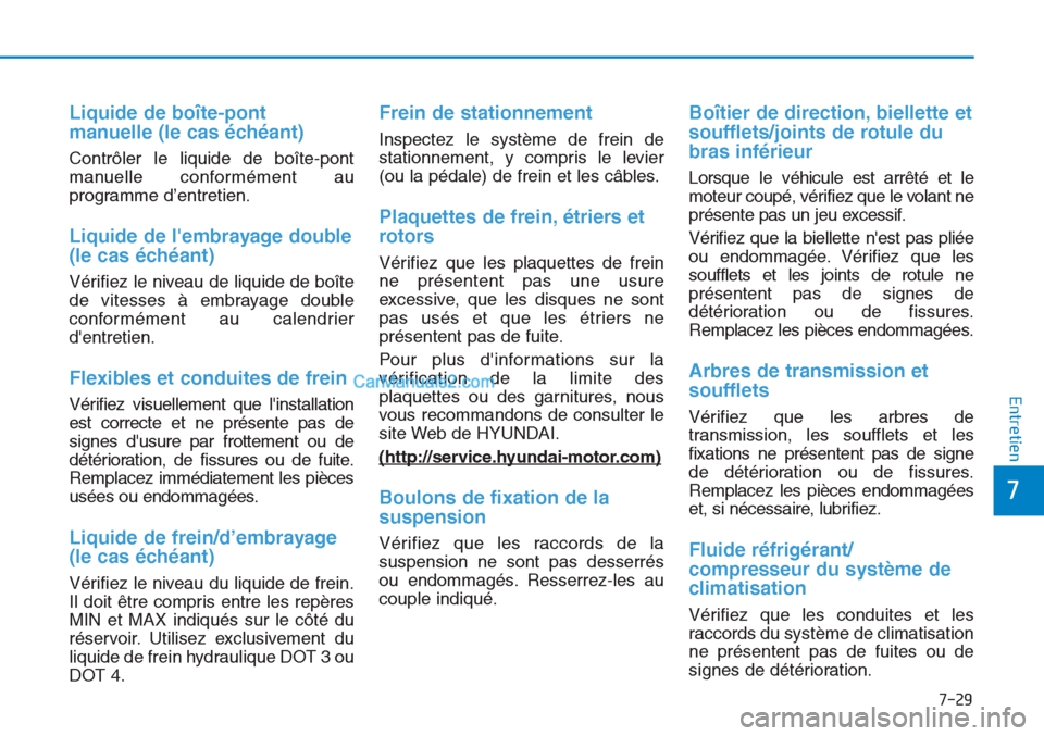 Hyundai Tucson 2019 Manuel du propriétaire (in French) 7-29
7
Entretien
Liquide de boîte-pont
manuelle (le cas échéant)
Contrôler le liquide de boîte-pont
manuelle conformément au
programme d’entretien.
Liquide de lembrayage double
(le cas éché Hyundai Tucson 2019 Manuel du propriétaire (in French) 7-29
7
Entretien
Liquide de boîte-pont
manuelle (le cas échéant)
Contrôler le liquide de boîte-pont
manuelle conformément au
programme d’entretien.
Liquide de lembrayage double
(le cas éché