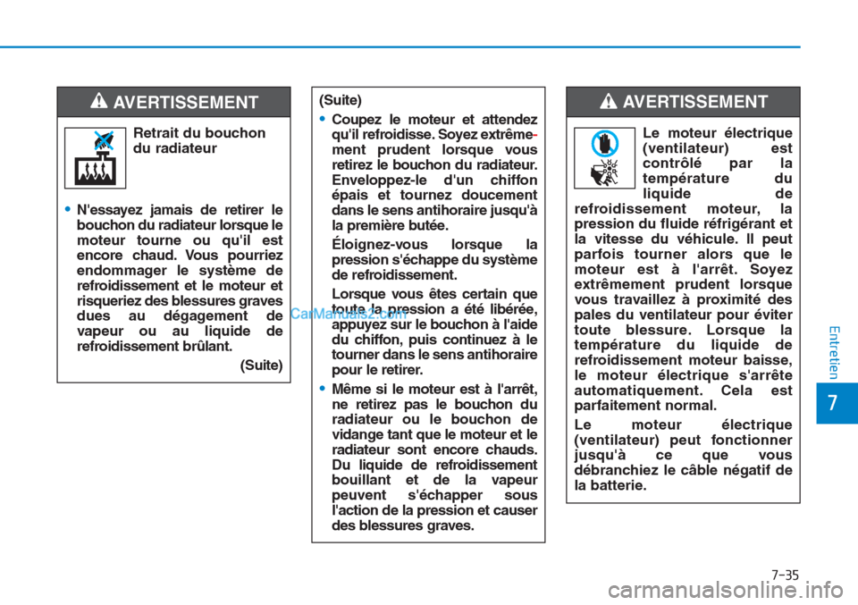 Hyundai Tucson 2019 Manuel du propriétaire (in French) 7-35
7
Entretien
Le moteur électrique
(ventilateur) est
contrôlé par la
température du
liquide de
refroidissement moteur, la
pression du fluide réfrigérant et
la vitesse du véhicule. Il peut
pa Hyundai Tucson 2019 Manuel du propriétaire (in French) 7-35
7
Entretien
Le moteur électrique
(ventilateur) est
contrôlé par la
température du
liquide de
refroidissement moteur, la
pression du fluide réfrigérant et
la vitesse du véhicule. Il peut
pa