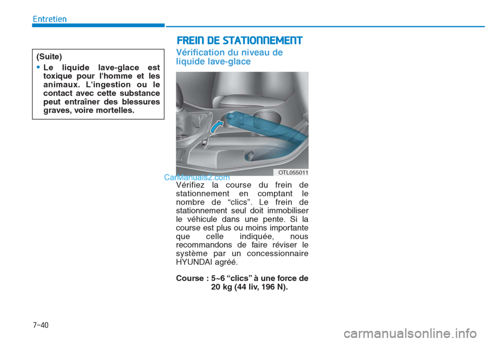 Hyundai Tucson 2019 Manuel du propriétaire (in French) 7-40
Entretien
Vérification du niveau de
liquide lave-glace
Vérifiez la course du frein de
stationnement en comptant le
nombre de “clics”. Le frein de
stationnement seul doit immobiliser
le vé Hyundai Tucson 2019 Manuel du propriétaire (in French) 7-40
Entretien
Vérification du niveau de
liquide lave-glace
Vérifiez la course du frein de
stationnement en comptant le
nombre de “clics”. Le frein de
stationnement seul doit immobiliser
le vé