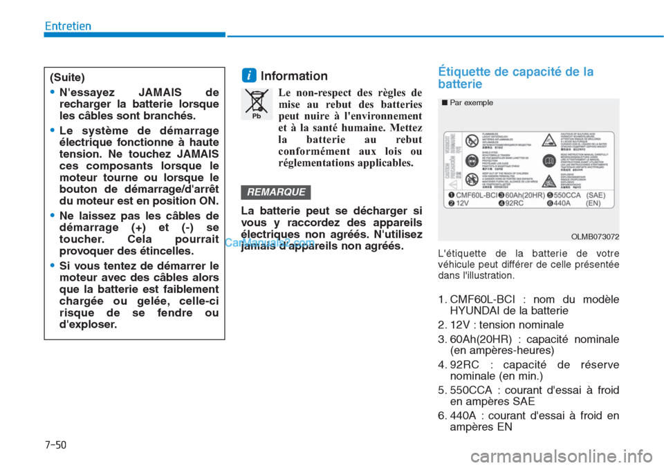 Hyundai Tucson 2019 Manuel du propriétaire (in French) 7-50
Entretien
Information
Le non-respect des règles de
mise au rebut des batteries
peut nuire à lenvironnement
et à la santé humaine. Mettez
la batterie au rebut
conformément aux lois ou
régle Hyundai Tucson 2019 Manuel du propriétaire (in French) 7-50
Entretien
Information
Le non-respect des règles de
mise au rebut des batteries
peut nuire à lenvironnement
et à la santé humaine. Mettez
la batterie au rebut
conformément aux lois ou
régle