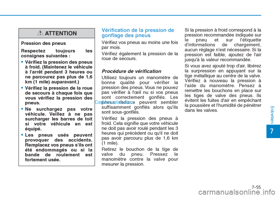 Hyundai Tucson 2019 Manuel du propriétaire (in French) 7-55
7
Entretien
Vérification de la pression de
gonflage des pneus
Vérifiez vos pneus au moins une fois
par mois.
Vérifiez également la pression de la
roue de secours.
Procédure de vérification Hyundai Tucson 2019 Manuel du propriétaire (in French) 7-55
7
Entretien
Vérification de la pression de
gonflage des pneus
Vérifiez vos pneus au moins une fois
par mois.
Vérifiez également la pression de la
roue de secours.
Procédure de vérification