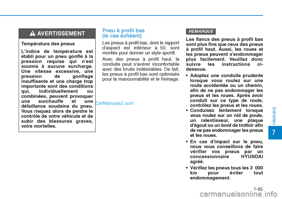 Hyundai Tucson 2019 Manuel du propriétaire (in French) 7-65
7
Entretien
Pneu à profil bas
(le cas échéant)
Les pneus à profil bas, dont le rapport
daspect est inférieur à 50, sont
montés pour donner un style sportif.
Avec des pneus à profil hau Hyundai Tucson 2019 Manuel du propriétaire (in French) 7-65
7
Entretien
Pneu à profil bas
(le cas échéant)
Les pneus à profil bas, dont le rapport
daspect est inférieur à 50, sont
montés pour donner un style sportif.
Avec des pneus à profil hau