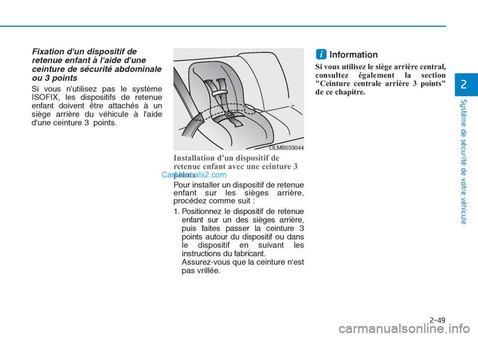 Hyundai Tucson 2019  Manuel du propriétaire (in French) 2-49
Système de sécurité de votre véhicule 
2
Fixation dun dispositif de
retenue enfant à laide dune
ceinture de sécurité abdominale
ou 3 points 
Si vous nutilisez pas le système
ISOFIX, l