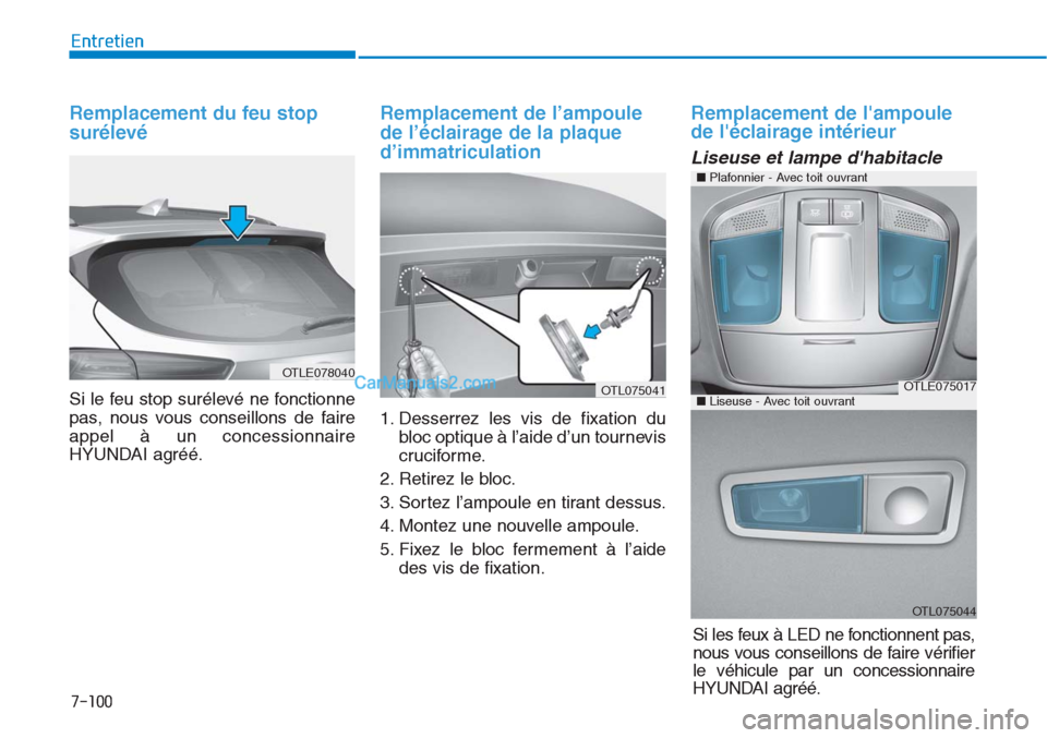 Hyundai Tucson 2019 Manuel du propriétaire (in French) 7-100
Entretien
Remplacement du feu stop
surélevé
Si le feu stop surélevé ne fonctionne
pas, nous vous conseillons de faire
appel à un concessionnaire
HYUNDAI agréé.
Remplacement de l’ampoul Hyundai Tucson 2019 Manuel du propriétaire (in French) 7-100
Entretien
Remplacement du feu stop
surélevé
Si le feu stop surélevé ne fonctionne
pas, nous vous conseillons de faire
appel à un concessionnaire
HYUNDAI agréé.
Remplacement de l’ampoul